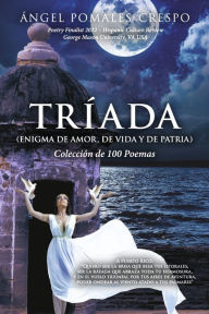 Title: Tríada (Enigma de Amor, de Vida y de Patria): Colección de 100 Poemas, Author: Ángel Pomales-Crespo