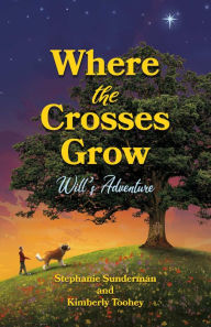 Title: Where the Crosses Grow: Will's Adventure, Author: Kimberly Toohey