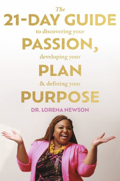 The 21-Day Guide to Discovering Your Passion, Developing Plan & Defining Purpose