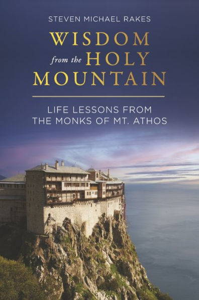 Wisdom from the Holy Mountain: Life Lessons Monks of Mt. Athos