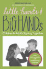 Little Hands and Big Hands: Children and Adults Signing Together
