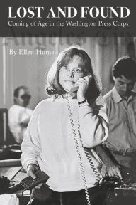 Download free books online kindle Lost and Found: Coming of Age in the Washington Press Corps by Ellen Hume, Ellen Hume in English 9781667875750 MOBI RTF CHM