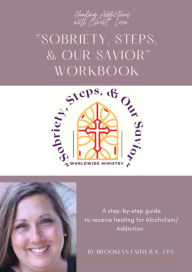 Title: Sobriety, Steps & Our Savior Workbook, Author: Brooklyn Faith B.A. CPS