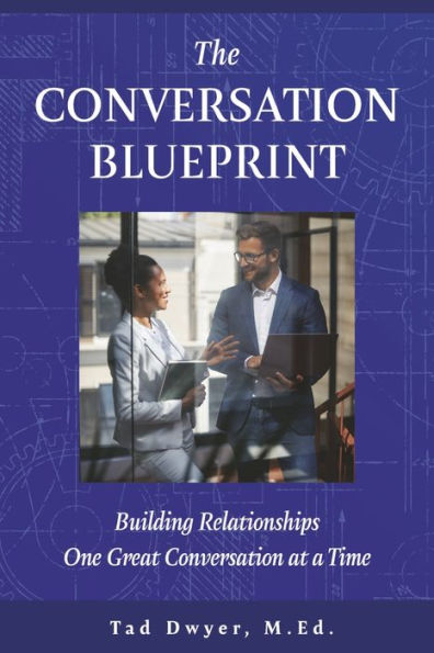 The Conversation Blueprint: Building Relationships One Great at a Time