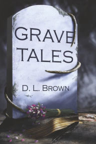 Pda-ebook download Grave Tales by D. L. Brown, D. L. Brown 9781667876764