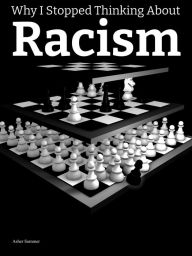 Title: Why I Stopped Thinking About Racism, Author: Asher Sommer