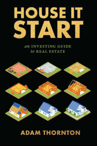 Title: House It Start: An Investing Guide to Real Estate, Author: Adam Thornton