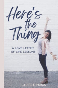 Download new books kobo Here's the Thing: A Love Letter of Life Lessons by Larissa Paras, Larissa Paras in English