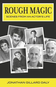 Free textbook online downloads ROUGH MAGIC: SCENES FROM AN ACTOR'S LIFE (English literature) by Jonathan Gillard Daly FB2 DJVU MOBI 9781667877549