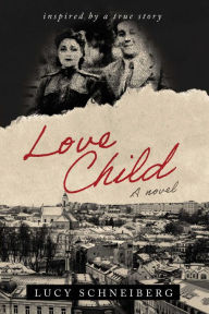 Title: Love Child: Inspired by a True Story, Author: Lucy Schneiberg