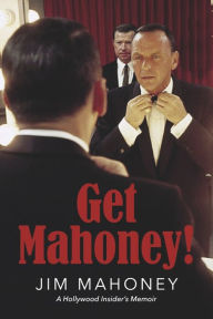 Free download ebook ipod Get Mahoney!: A Hollywood Insider's Memoir 9781667879307