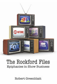 Download books from google The Rockford Files: Epiphanies in Show Business  by Robert Greenblatt, Robert Greenblatt