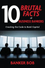 10 Brutal Facts of Business Bankers: Cracking the Code to Bank Capital
