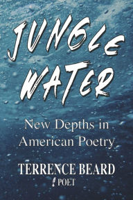 Download ebooks free kindle Jungle Water: New Depths in American Poetry by Terrence Beard, Terrence Beard 9781667879611 DJVU ePub