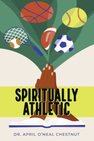 Title: Spiritually Athletic, Author: Dr. April O'Neal Chestnut