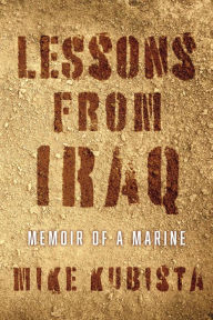 Title: Lessons from Iraq: Memoir of a Marine, Author: Mike Kubista
