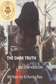Title: The Dark Truth and Little White Lies, Author: Enfantu Raa