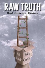 Title: RAW Truth: Real Authentic Wisdom, Author: Kirk Alexander