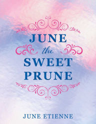 Title: June the Sweet Prune, Author: June Etienne
