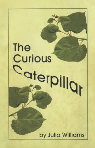 Title: The Curious Caterpillar, Author: Julia Williams