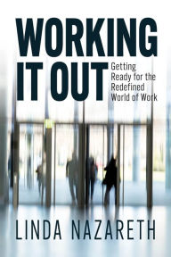 Title: Working It Out: Getting Ready for the Redefined World of Work, Author: Linda Nazareth