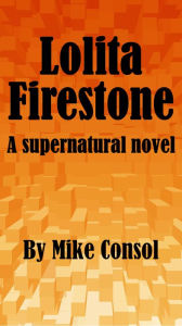 Title: Lolita Firestone: A Supernatural Novel, Author: Mike Consol