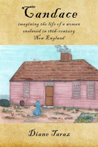 Title: Candace: imagining the life of a woman enslaved in 18th-century New England, Author: Diane Taraz