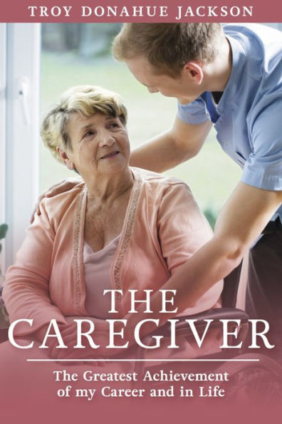 The Caregiver: Greatest Achievement of my Career and Life