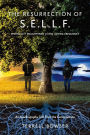The Resurrection of S.E.L.L.F.: An Autobiography Told From the Consciousness