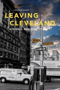 Title: Leaving Cleveland, Author: Steven H. Begleiter