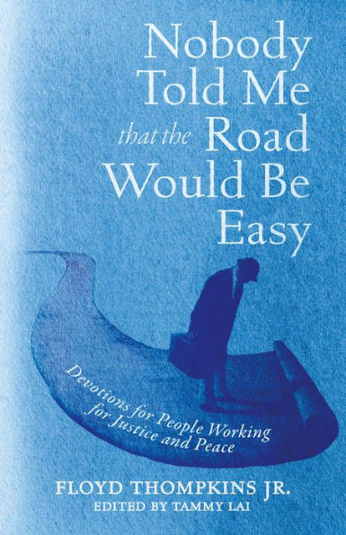 Nobody Told Me That the Road Would Be Easy: Devotions for People Working for Justice and Peace