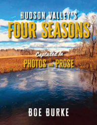 Title: Hudson Valley's Four Seasons Captured in Photos and Prose, Author: Boe Burke