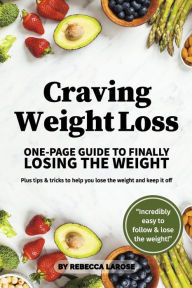 Download free ebooks for ipad kindle Craving Weight Loss: One-Page Guide to Finally Losing Weight by Rebecca Larose, Rebecca Larose
