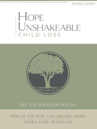 Title: Hope Unshakeable - Child Loss: Finding Hope After Loss, Author: Jeff Rollins