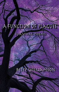 Title: A Function of Plagues: survival poems, Author: Betsy Bouldin Williamson