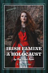 Epub free ebook downloads Irish Famine: A Holocaust by Any Other Name by E. G. Ruttledge