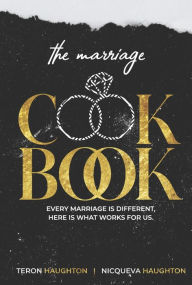 Amazon free downloads books The Marriage Cookbook: Every Marriage is Different, Here is What Works for Us. in English PDB MOBI by Nicqueva Haughton, Teron Haughton, Danny Bland, Nicqueva Haughton, Teron Haughton, Danny Bland
