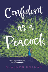 Free mp3 download audiobooks Confident as a Peacock: The Recipe to Unleash Your Confidence (English literature) DJVU PDF iBook by Shannon Norman, Shannon Norman 9781667893075