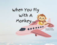 Amazon download books iphone When You Fly With A Monkey...  9781667893709