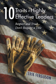 Books download free ebooks 10 Traits of Highly Effective Leaders: Respect and Trust don't require a Title by Erik Ferguson, Erik Ferguson DJVU 9781667894553 (English literature)