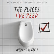 THE PLACES I'VE PEED: NEAR AND FAR THE PLACES I HAVE PEED