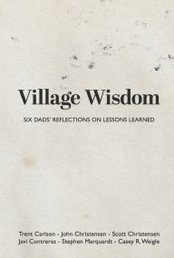 Free google books downloader Village Wisdom: Six Dads' Reflections on Lessons Learned