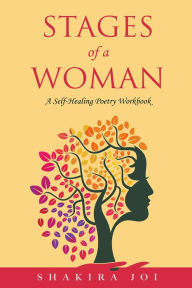 Title: Stages of a Woman: A Self-Healing Poetry Workbook, Author: Shakira Joi