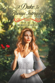 Title: A Duke Is Always Intrigued, Author: Rebecca Leigh