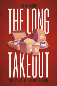 Free digital book downloads The Long Takeout: Short Stories for the Hungry Sojourner (English literature) 9781667896120 by Elijah Douresseau, Elijah Douresseau