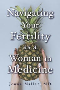 Book google free download Navigating Your Fertility as a Woman in Medicine (English Edition) FB2 PDF 9781667896212 by Jenna Miller, MD, Jenna Miller, MD