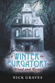 Free downloading book A WINTER IN PURGATORY: Blood and Roses (English literature) MOBI CHM