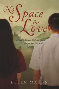 Ebook ita free download torrent No Space for Love: A North Korean Defector Story of Love and Survival by Ellen Mason  (English Edition) 9781667896571