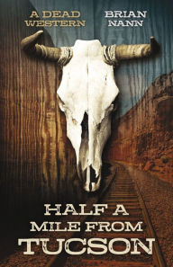Free electronic data book download Half a Mile from Tucson: A Dead Western