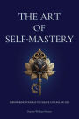 The Art of Self-Mastery: Empowering Yourself to Create a Fulfilling Life